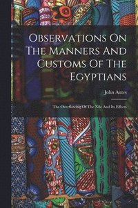 bokomslag Observations On The Manners And Customs Of The Egyptians