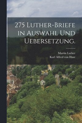 bokomslag 275 Luther-Briefe in Auswahl und Uebersetzung.