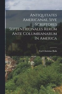 bokomslag Antiquitates Americanae, Sive Scriptores Septentrionales Rerum Ante Columbianarum In America