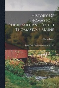 bokomslag History Of Thomaston, Rockland, And South Thomaston, Maine