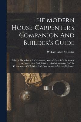 bokomslag The Modern House-carpenter's Companion And Builder's Guide