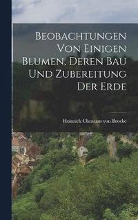 bokomslag Beobachtungen von einigen Blumen, deren Bau und Zubereitung der Erde