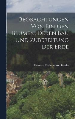 Beobachtungen von einigen Blumen, deren Bau und Zubereitung der Erde 1