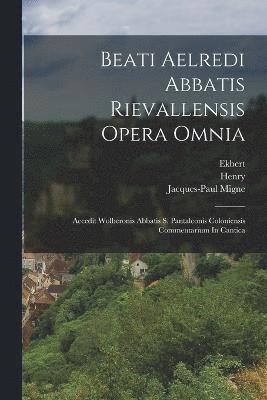 Beati Aelredi Abbatis Rievallensis Opera Omnia 1
