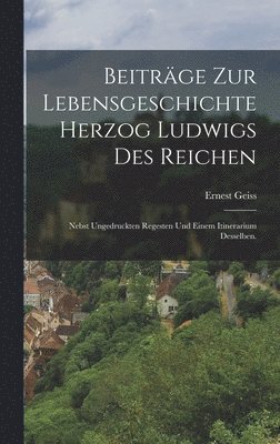 bokomslag Beitrge zur Lebensgeschichte Herzog Ludwigs des Reichen