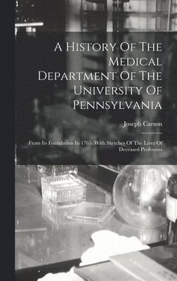 bokomslag History Of The Medical Department Of The University Of Pennsylvania
