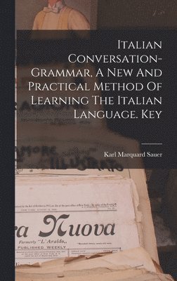 Italian Conversation-grammar, A New And Practical Method Of Learning The Italian Language. Key, Inbunden