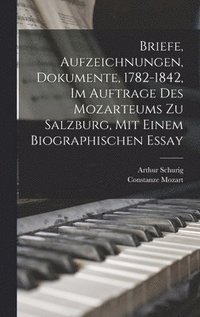 bokomslag Briefe, Aufzeichnungen, Dokumente, 1782-1842, Im Auftrage Des Mozarteums Zu Salzburg, Mit Einem Biographischen Essay