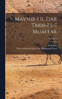 bokomslag Mavhib-i il dar trkh-i l-i Muaffar; Volume 1