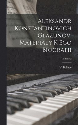 Aleksandr Konstantinovich Glazunov. Materialy k ego biografii; Volume 2 1