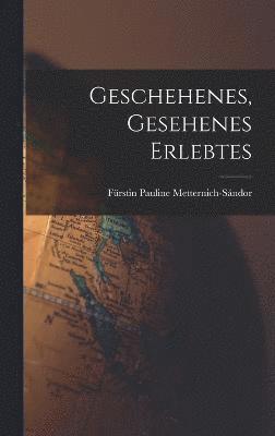 Geschehenes, Gesehenes Erlebtes 1