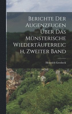 bokomslag Berichte Der Augenzeugen ber Das Mnsterische Wiedertuferreich, Zweiter Band