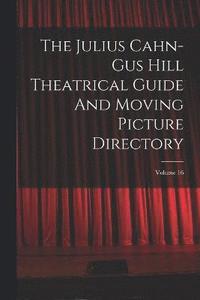 bokomslag The Julius Cahn-gus Hill Theatrical Guide And Moving Picture Directory; Volume 16