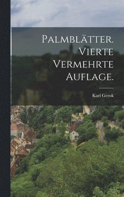 Gerok Karl, Gerok, Karl - Palmblätter. Vierte vermehrte Auflage., Inbunden