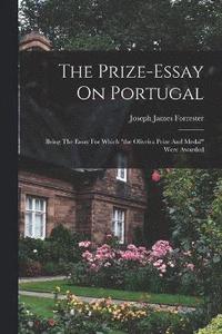 bokomslag The Prize-essay On Portugal