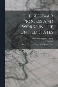 bokomslag The Bessemer Process And Works In The United States