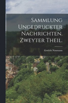 bokomslag Sammlung ungedruckter Nachrichten. Zweyter Theil.