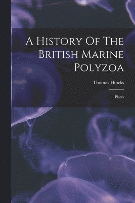 A History Of The British Marine Polyzoa 1