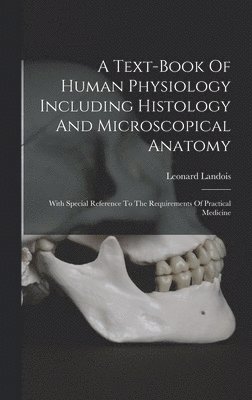 Leonard Landois - Text-book Of Human Physiology Including Histology And Microscopical Anatomy, Inbunden