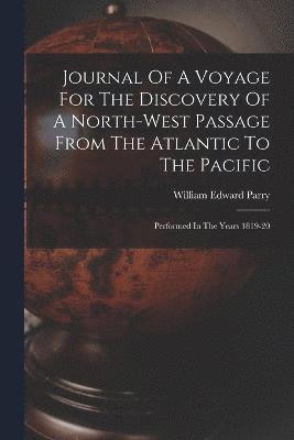 William Edward Parry - Journal Of A Voyage For The Discovery Of A North-west Passage From The Atlantic To The Pacific, Häftad