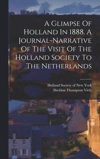 bokomslag Glimpse Of Holland In 1888. A Journal-narrative Of The Visit Of The Holland Society To The Netherlands