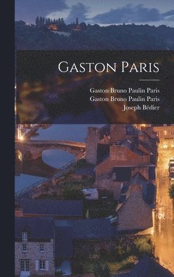 Bédier Joseph 1864-1938 - Gaston Paris, Inbunden