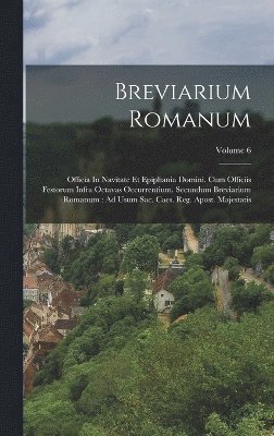 Breviarium Romanum: Officia In Navitate Et Epiphania Domini. Cum Officiis Festorum Infra Octavas Occurrentium. Secundum Breviarium Romanum 1