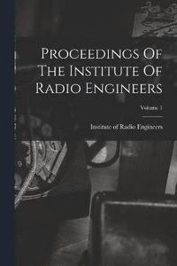 bokomslag Proceedings Of The Institute Of Radio Engineers; Volume 1