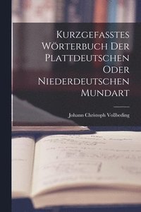 bokomslag Kurzgefasstes Wrterbuch der Plattdeutschen oder Niederdeutschen Mundart