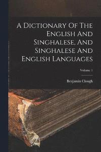 bokomslag A Dictionary Of The English And Singhalese, And Singhalese And English Languages; Volume 1