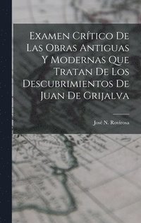 bokomslag Examen Crtico De Las Obras Antiguas Y Modernas Que Tratan De Los Descubrimientos De Juan De Grijalva