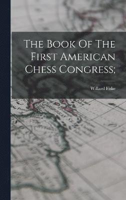 bokomslag The Book Of The First American Chess Congress;