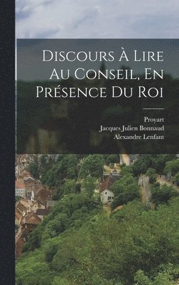 Discours  Lire Au Conseil, En Prsence Du Roi 1