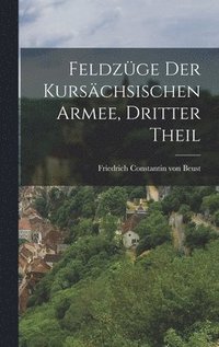 bokomslag Feldzüge der kursächsischen Armee, Dritter Theil