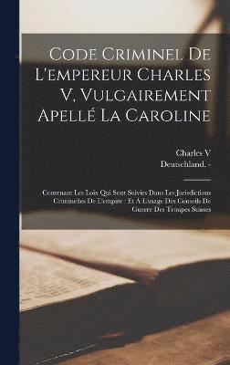 Code Criminel De L'empereur Charles V, Vulgairement Apell La Caroline 1