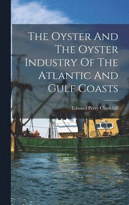 bokomslag Oyster And The Oyster Industry Of The Atlantic And Gulf Coasts