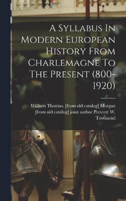 A Syllabus In Modern European History From Charlemagne To The Present (800-1920) 1