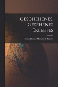 bokomslag Geschehenes, Gesehenes Erlebtes