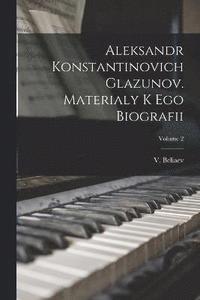 bokomslag Aleksandr Konstantinovich Glazunov. Materialy k ego biografii; Volume 2