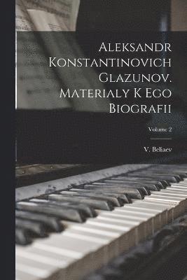 Aleksandr Konstantinovich Glazunov. Materialy k ego biografii; Volume 2