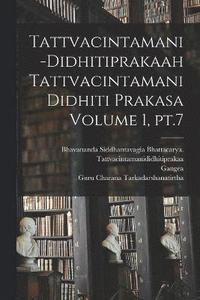 bokomslag Tattvacintamani-Didhitiprakaah Tattvacintamani Didhiti prakasa Volume 1, pt.7