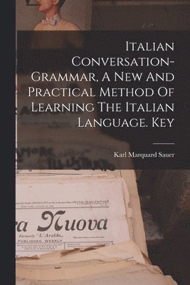 Karl Marquard Sauer - Italian Conversation-grammar, A New And Practical Method Of Learning The Italian Language. Key, Häftad