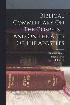 Hermann Olshausen, Serguis Lowe, John Gill - Biblical Commentary On The Gospels ... And On The Acts Of The Apostles, Häftad