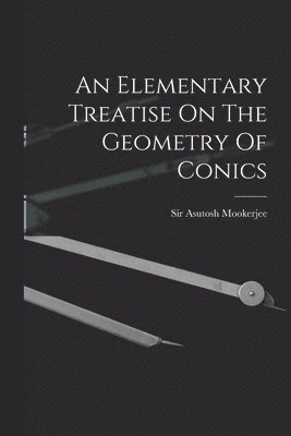 bokomslag An Elementary Treatise On The Geometry Of Conics