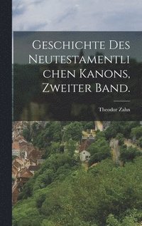 bokomslag Geschichte des Neutestamentlichen Kanons, Zweiter Band.