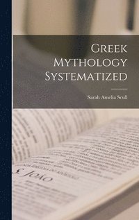 bokomslag Greek Mythology Systematized