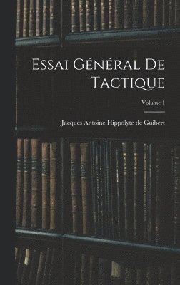 Jacques Antoine Hippolyte De Guibert - Essai Général De Tactique; Volume 1, Inbunden