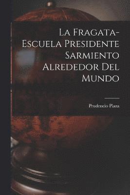 bokomslag La Fragata-escuela Presidente Sarmiento Alrededor Del Mundo