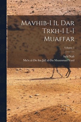 Mavhib-i il dar trkh-i l-i Muaffar; Volume 1 1