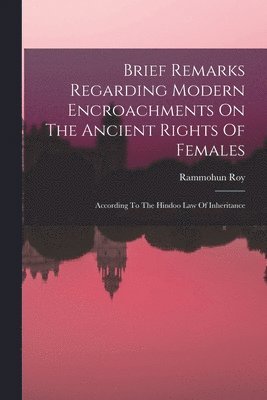 bokomslag Brief Remarks Regarding Modern Encroachments On The Ancient Rights Of Females